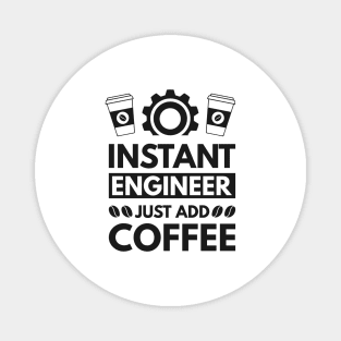 Instant engineer just add Coffee Magnet